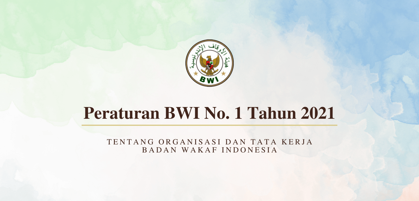 Peraturan BWI No. 1 Tahun 2021 - Tentang Organisasi dan Tata Kerja Badan Wakaf Indonesia