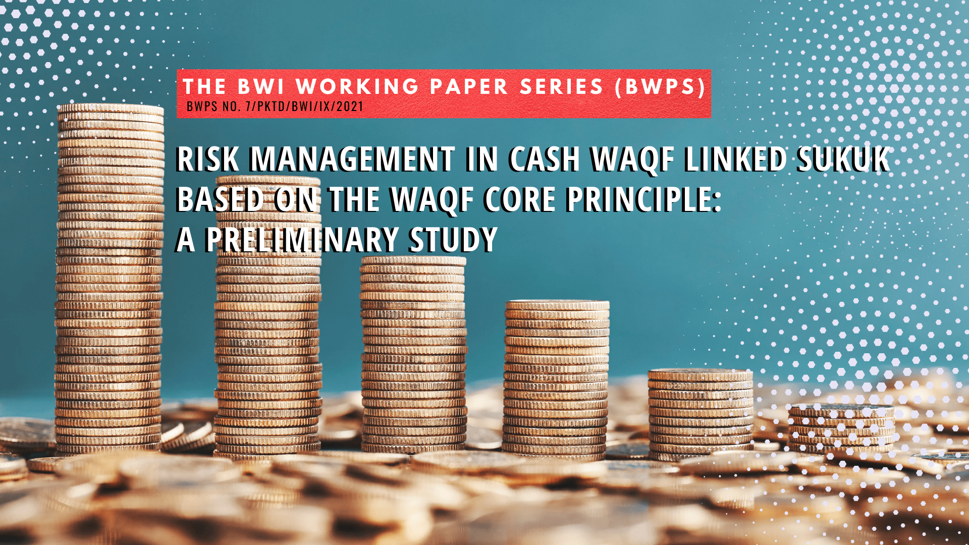 Risk Management in Cash Waqf Linked Sukuk Based on the Waqf Core Principle: A Preliminary Study – BWPS No. 07 2021